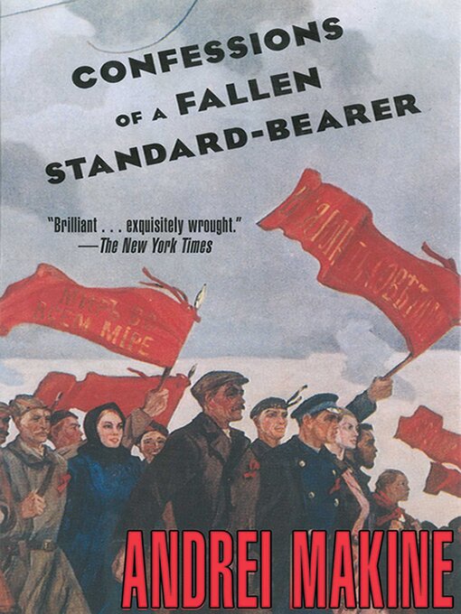 Title details for Confessions of a Fallen Standard-Bearer: a Novel by Andreï Makine - Wait list